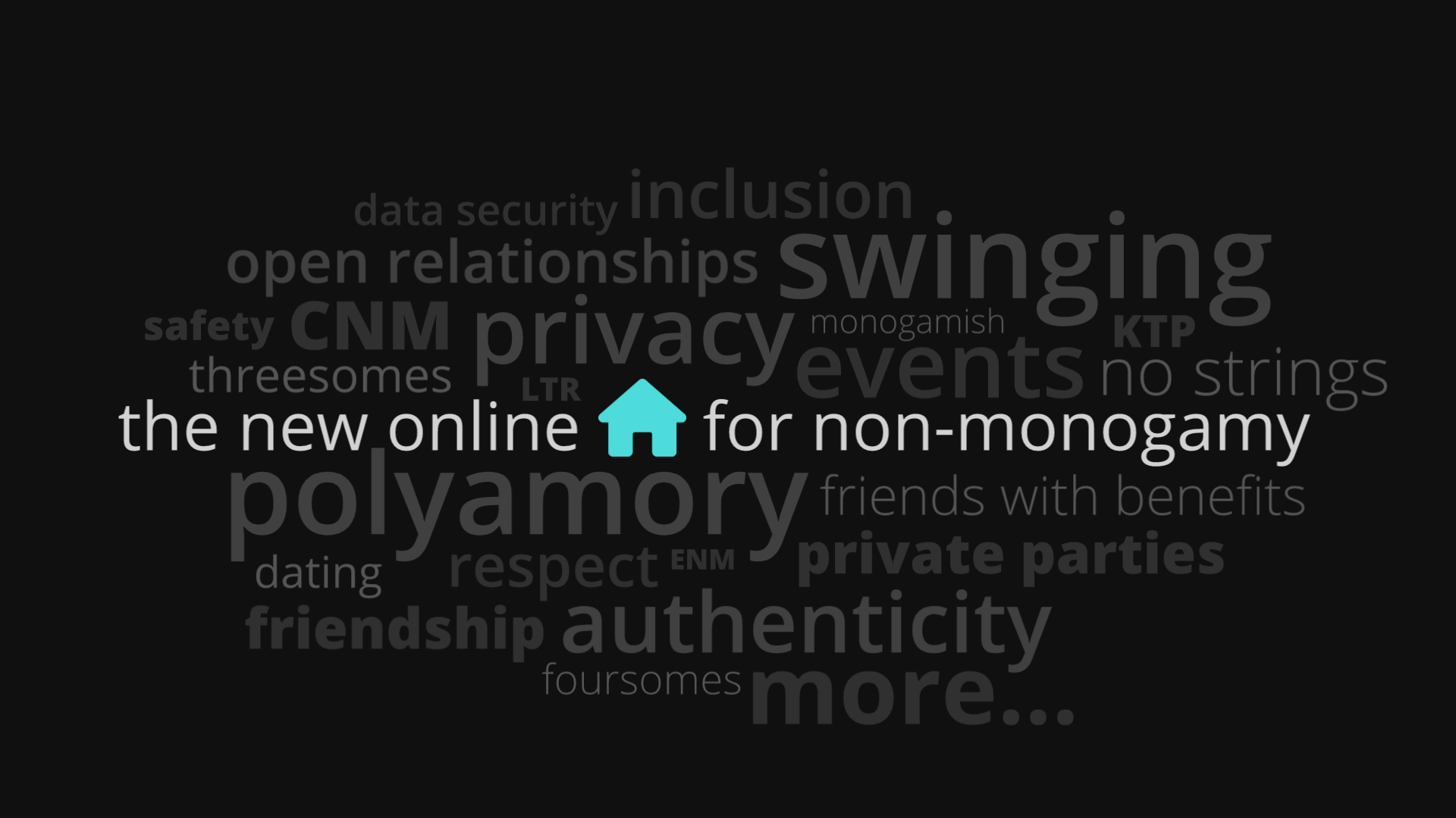The new online home for non-monogamy. Polyamory, Swingers, Hotwife, BDSM, Open Relationships, Threesomes, Private Parties, Events, Kink, Friends With Benefits, No Strings Attached, Triads, Unicorn, LGBTQ+, Exhibitionism, Voyeurism, Dungeons, ENM Relationships and much more.
